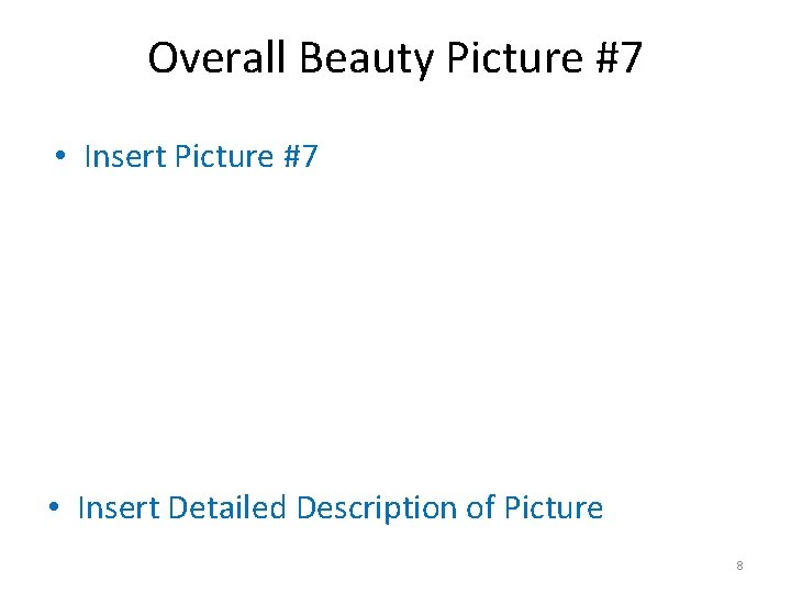 Overall Beauty Picture #7 • Insert Picture #7 • Insert Detailed Description of Picture