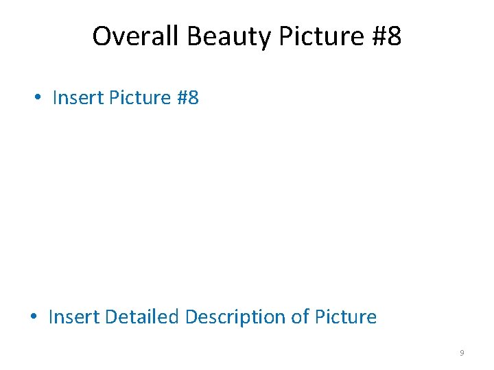 Overall Beauty Picture #8 • Insert Picture #8 • Insert Detailed Description of Picture