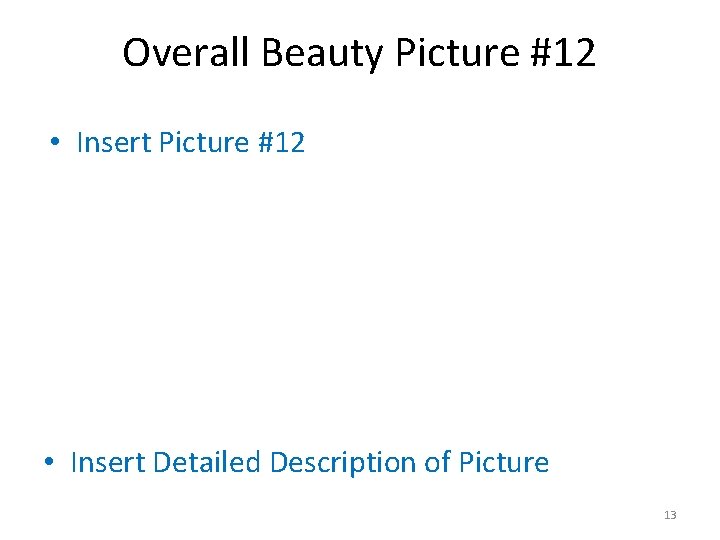 Overall Beauty Picture #12 • Insert Picture #12 • Insert Detailed Description of Picture