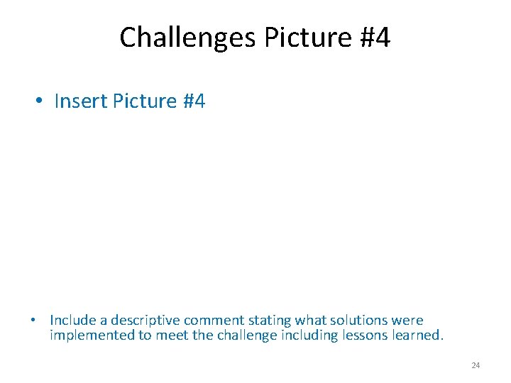 Challenges Picture #4 • Insert Picture #4 • Include a descriptive comment stating what