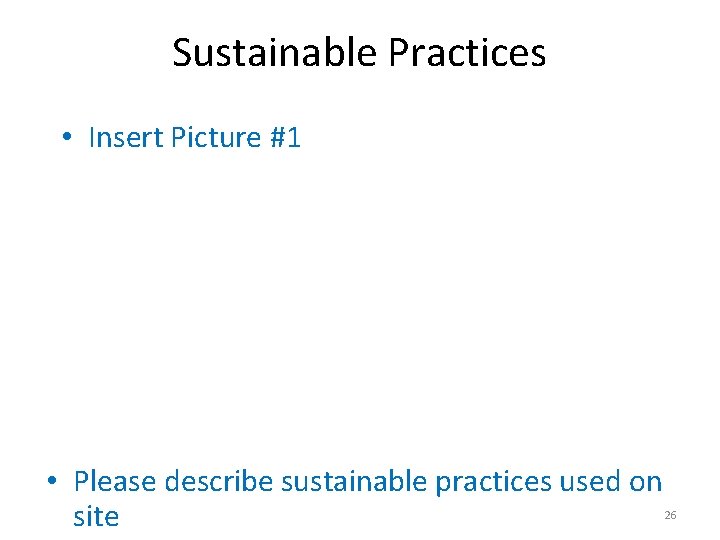 Sustainable Practices • Insert Picture #1 • Please describe sustainable practices used on site