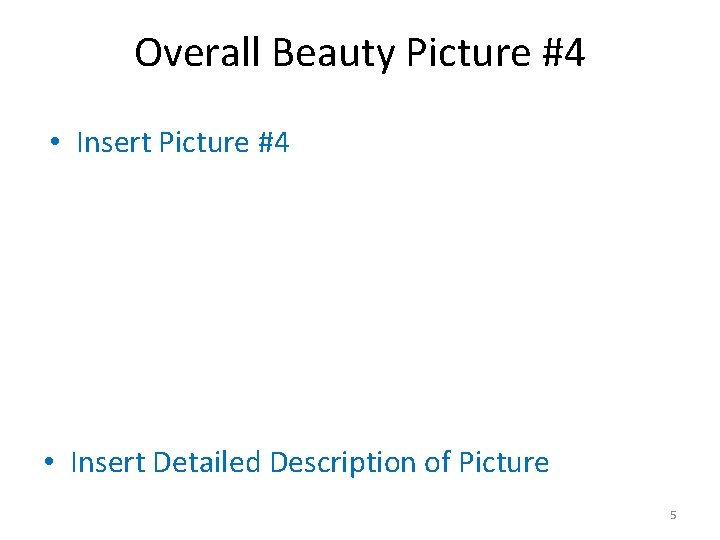 Overall Beauty Picture #4 • Insert Picture #4 • Insert Detailed Description of Picture