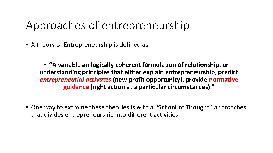 Approaches of entrepreneurship • A theory of Entrepreneurship is defined as • “A variable