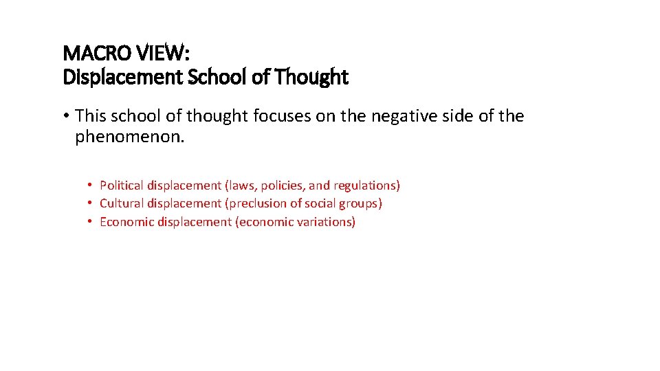 MACRO VIEW: Displacement School of Thought • This school of thought focuses on the