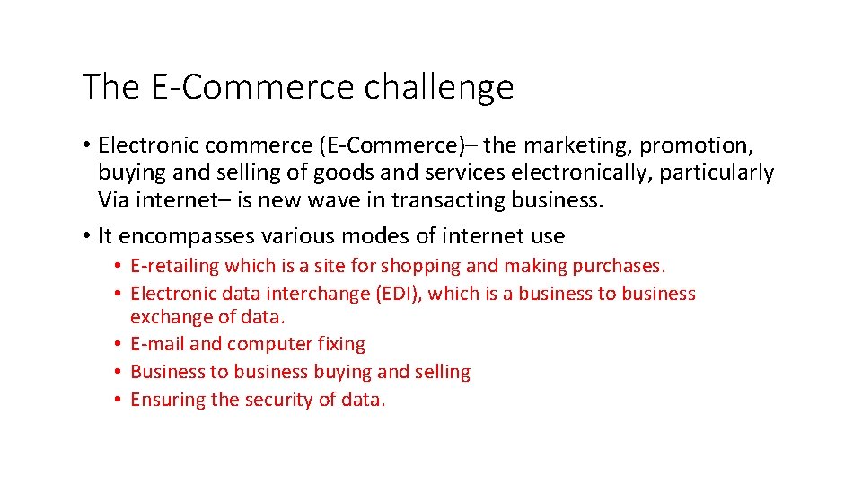 The E-Commerce challenge • Electronic commerce (E-Commerce)– the marketing, promotion, buying and selling of