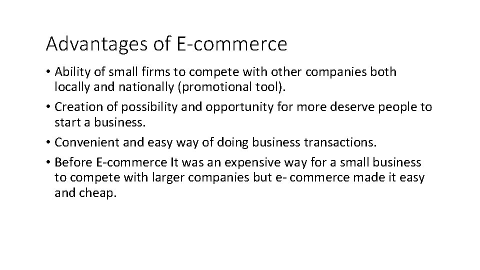 Advantages of E-commerce • Ability of small firms to compete with other companies both