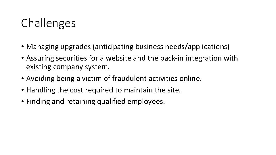 Challenges • Managing upgrades (anticipating business needs/applications) • Assuring securities for a website and