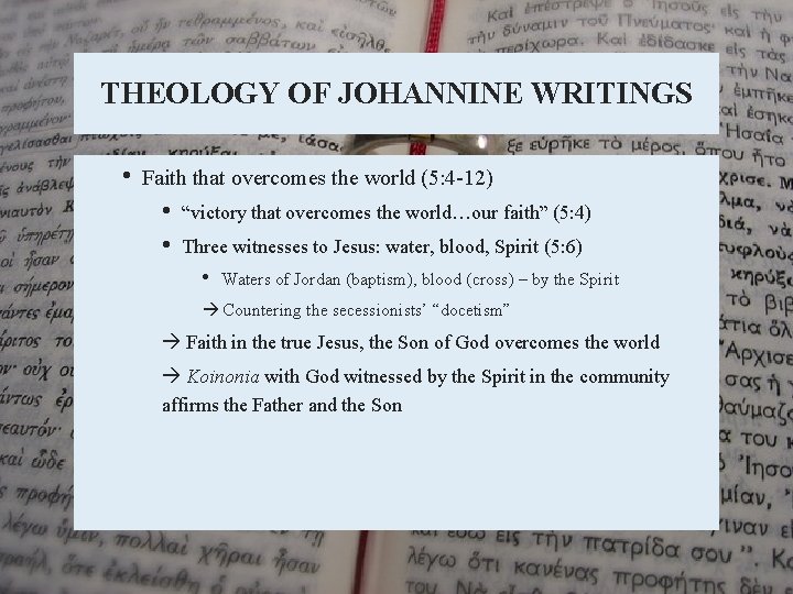 THEOLOGY OF JOHANNINE WRITINGS • Faith that overcomes the world (5: 4 -12) •