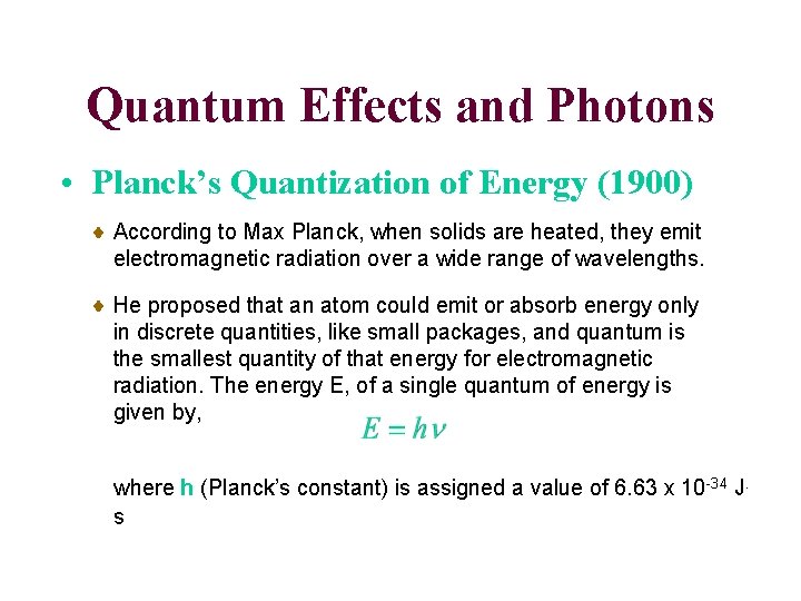 Quantum Effects and Photons • Planck’s Quantization of Energy (1900) According to Max Planck,