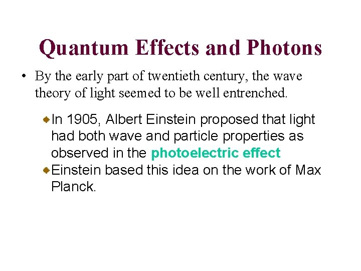 Quantum Effects and Photons • By the early part of twentieth century, the wave