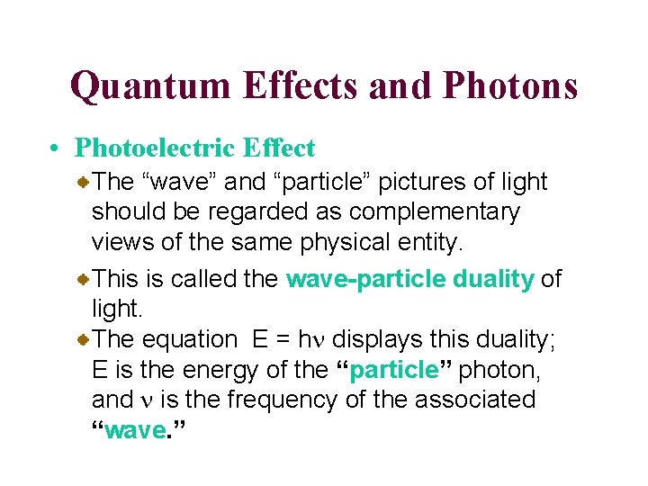 Quantum Effects and Photons • Photoelectric Effect The “wave” and “particle” pictures of light