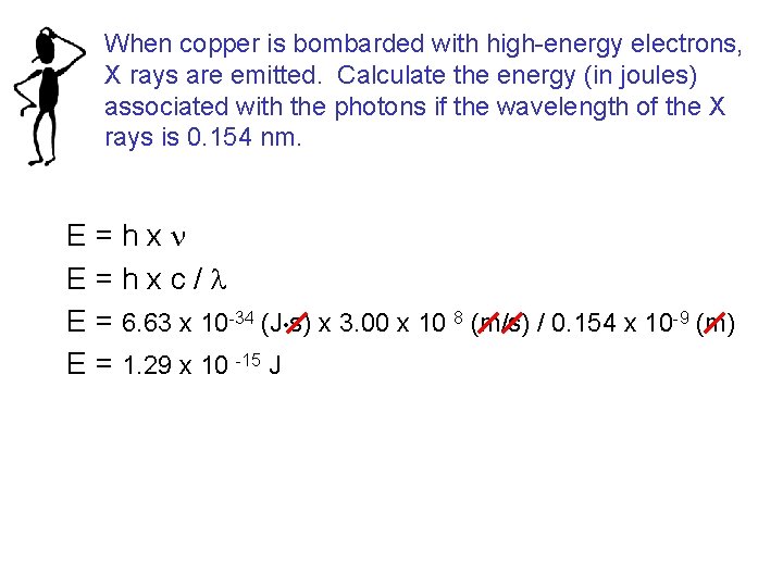 When copper is bombarded with high-energy electrons, X rays are emitted. Calculate the energy