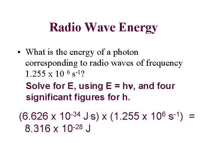 Radio Wave Energy • What is the energy of a photon corresponding to radio