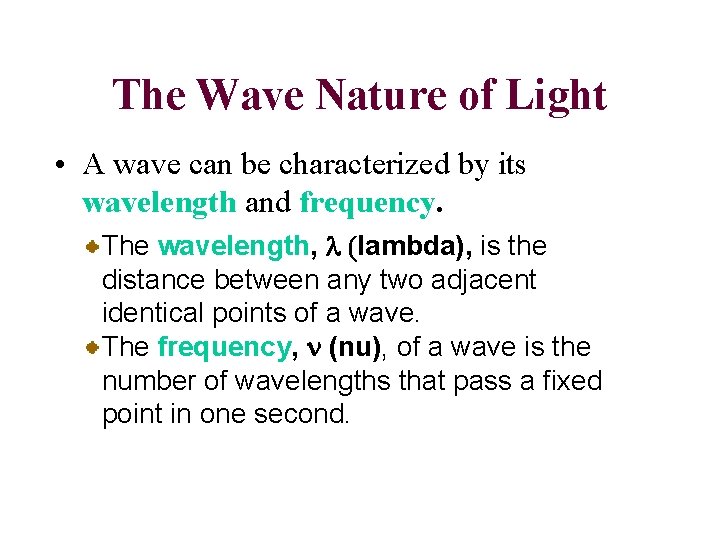 The Wave Nature of Light • A wave can be characterized by its wavelength