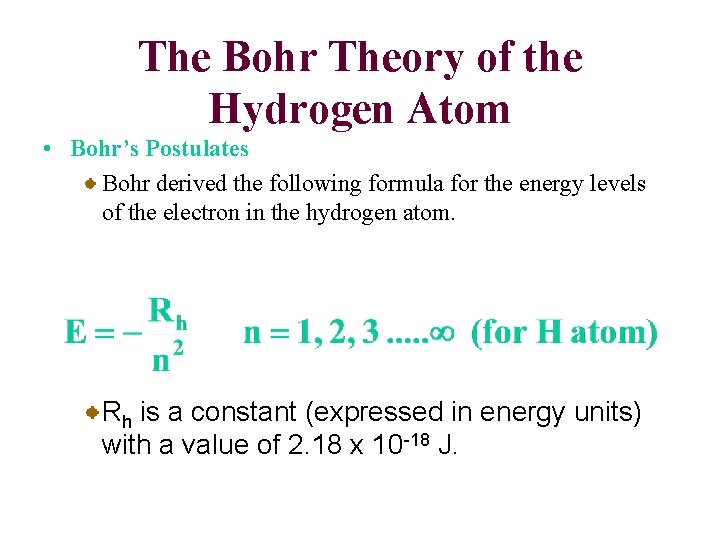 The Bohr Theory of the Hydrogen Atom • Bohr’s Postulates Bohr derived the following
