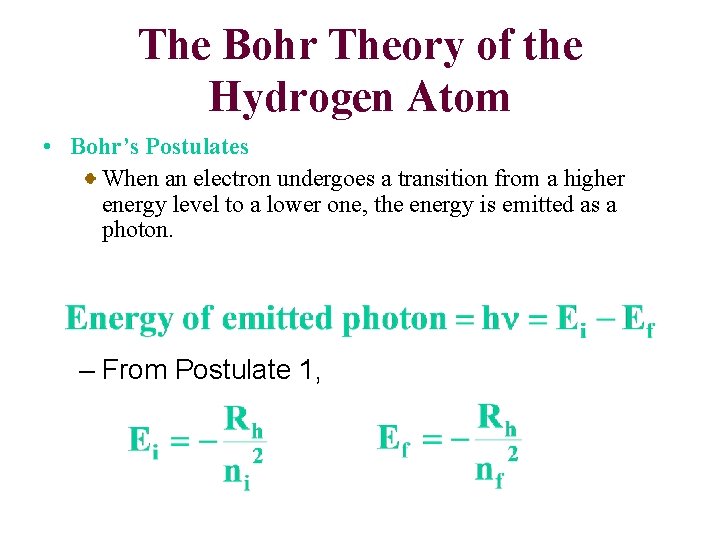 The Bohr Theory of the Hydrogen Atom • Bohr’s Postulates When an electron undergoes