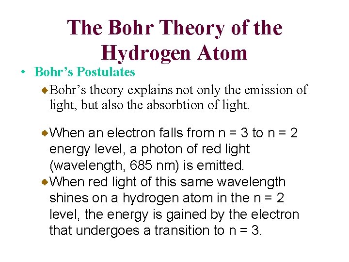 The Bohr Theory of the Hydrogen Atom • Bohr’s Postulates Bohr’s theory explains not