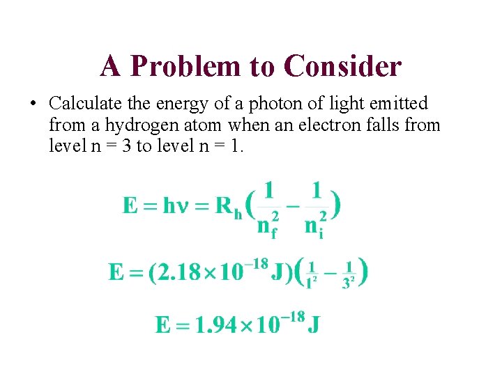 A Problem to Consider • Calculate the energy of a photon of light emitted