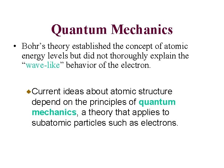Quantum Mechanics • Bohr’s theory established the concept of atomic energy levels but did