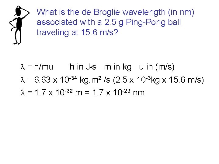 What is the de Broglie wavelength (in nm) associated with a 2. 5 g