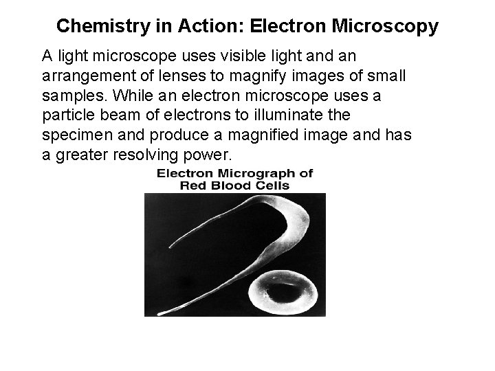 Chemistry in Action: Electron Microscopy A light microscope uses visible light and an arrangement