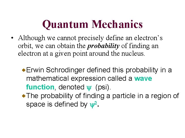 Quantum Mechanics • Although we cannot precisely define an electron’s orbit, we can obtain