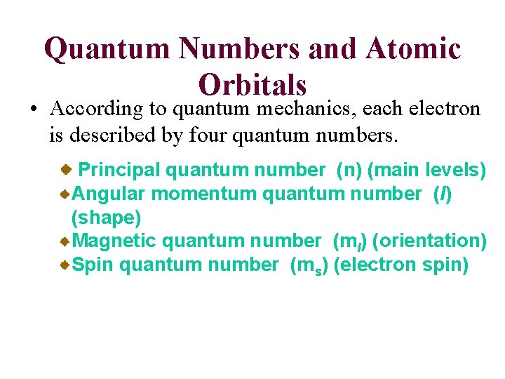 Quantum Numbers and Atomic Orbitals • According to quantum mechanics, each electron is described