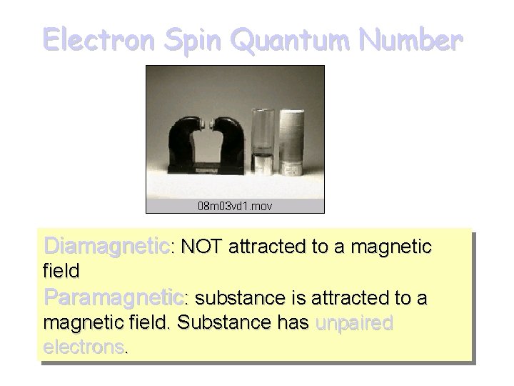 Electron Spin Quantum Number Diamagnetic: NOT attracted to a magnetic field Paramagnetic: substance is