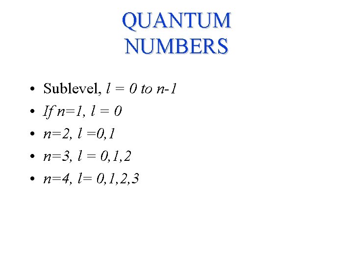 QUANTUM NUMBERS • • • Sublevel, l = 0 to n-1 If n=1, l