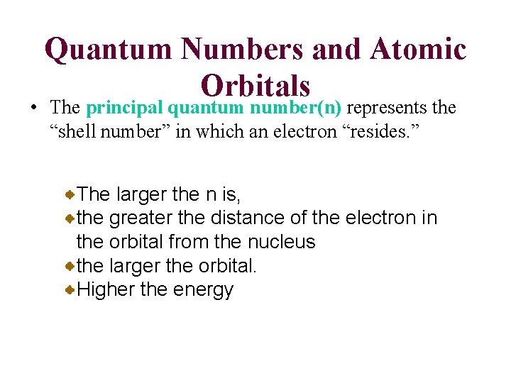 Quantum Numbers and Atomic Orbitals • The principal quantum number(n) represents the “shell number”