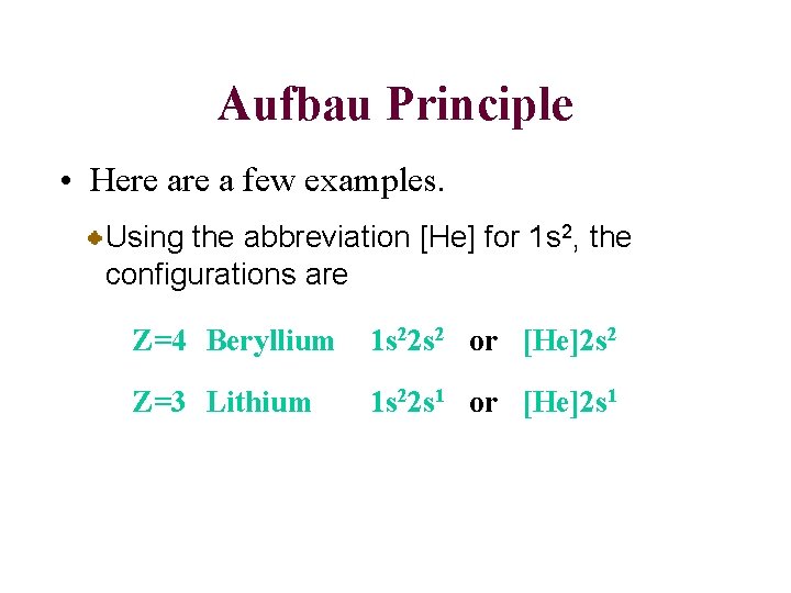 Aufbau Principle • Here a few examples. Using the abbreviation [He] for 1 s