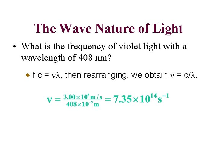 The Wave Nature of Light • What is the frequency of violet light with