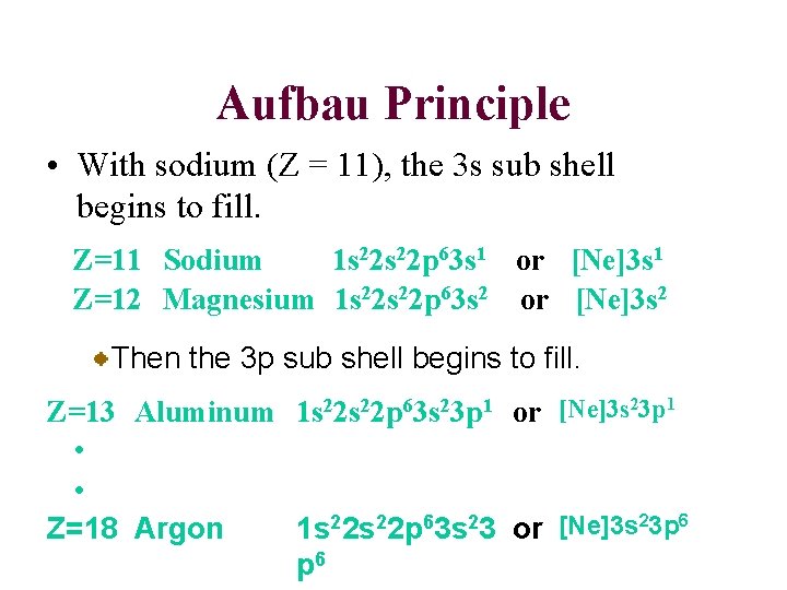 Aufbau Principle • With sodium (Z = 11), the 3 s sub shell begins