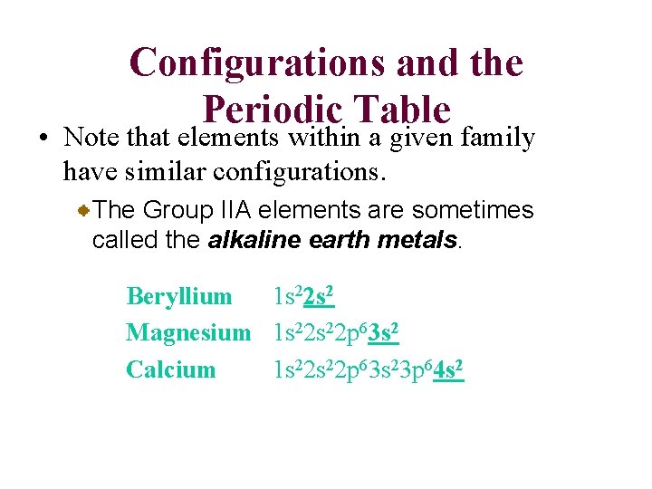 Configurations and the Periodic Table • Note that elements within a given family have