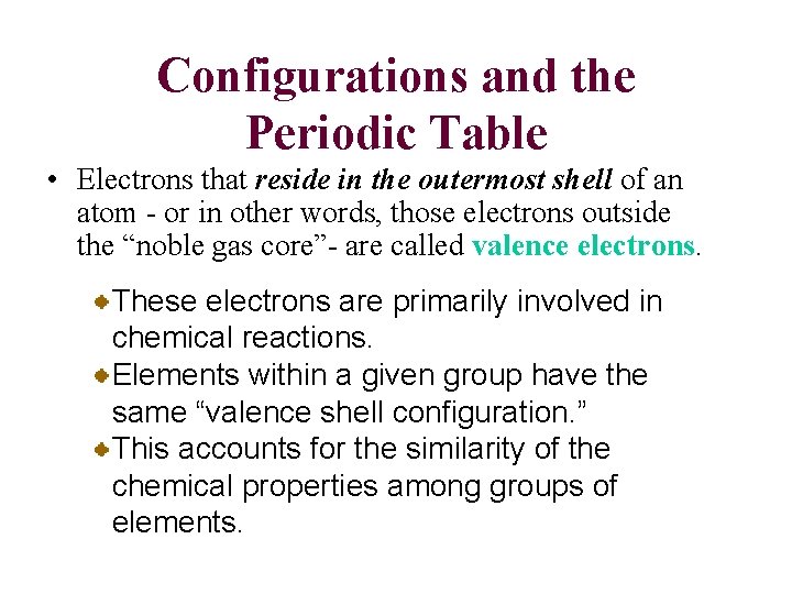 Configurations and the Periodic Table • Electrons that reside in the outermost shell of