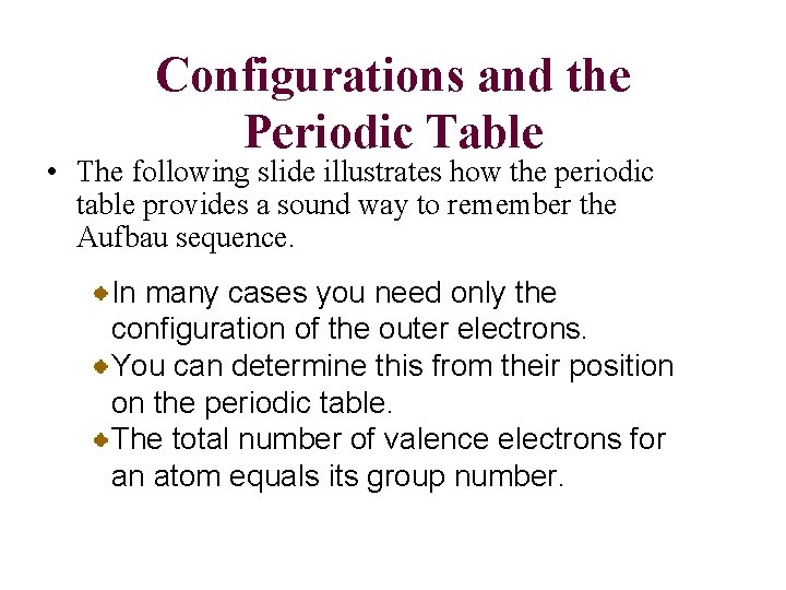 Configurations and the Periodic Table • The following slide illustrates how the periodic table