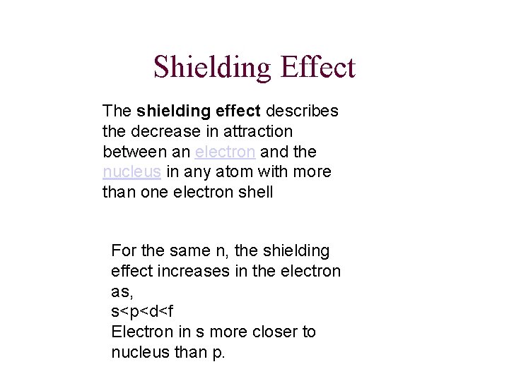 Shielding Effect The shielding effect describes the decrease in attraction between an electron and