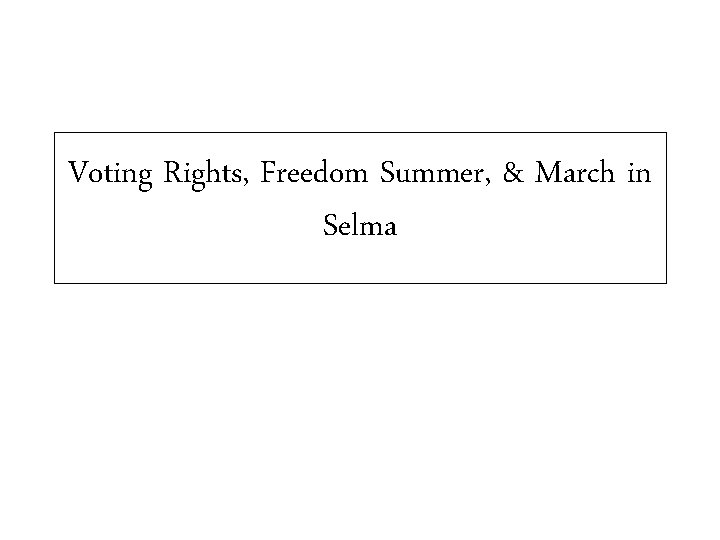 Voting Rights, Freedom Summer, & March in Selma 