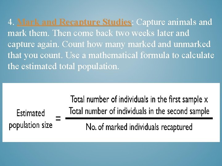 4. Mark and Recapture Studies: Studies Capture animals and mark them. Then come back