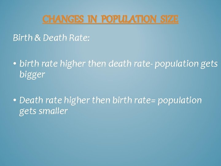 CHANGES IN POPULATION SIZE Birth & Death Rate: • birth rate higher then death