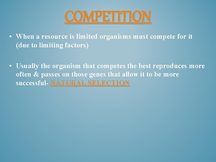COMPETITION • When a resource is limited organisms must compete for it (due to