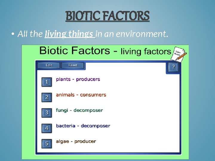 BIOTIC FACTORS • All the living things in an environment. 
