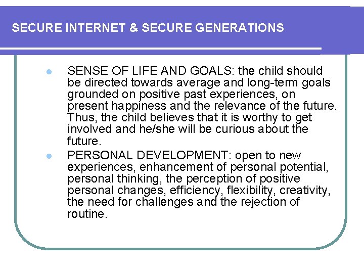 SECURE INTERNET & SECURE GENERATIONS l l SENSE OF LIFE AND GOALS: the child