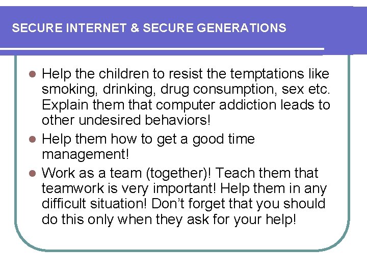 SECURE INTERNET & SECURE GENERATIONS Help the children to resist the temptations like smoking,