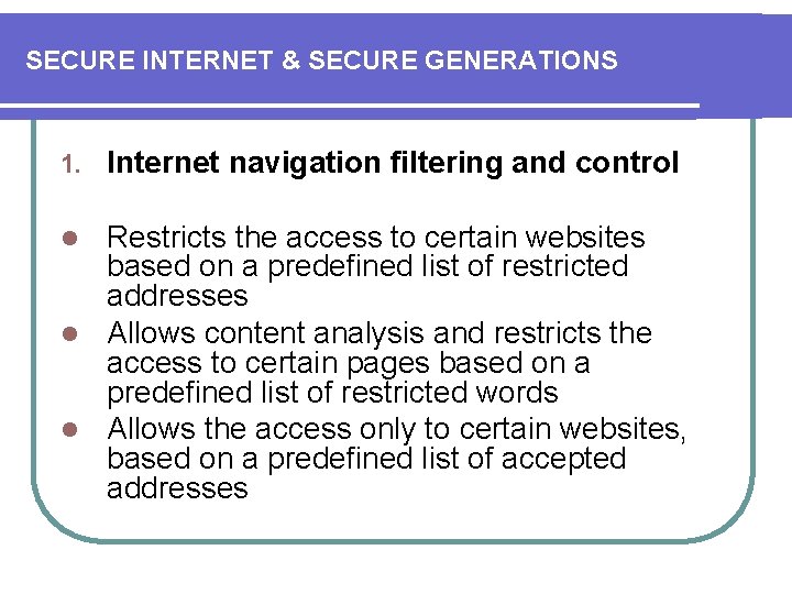 SECURE INTERNET & SECURE GENERATIONS 1. Internet navigation filtering and control Restricts the access