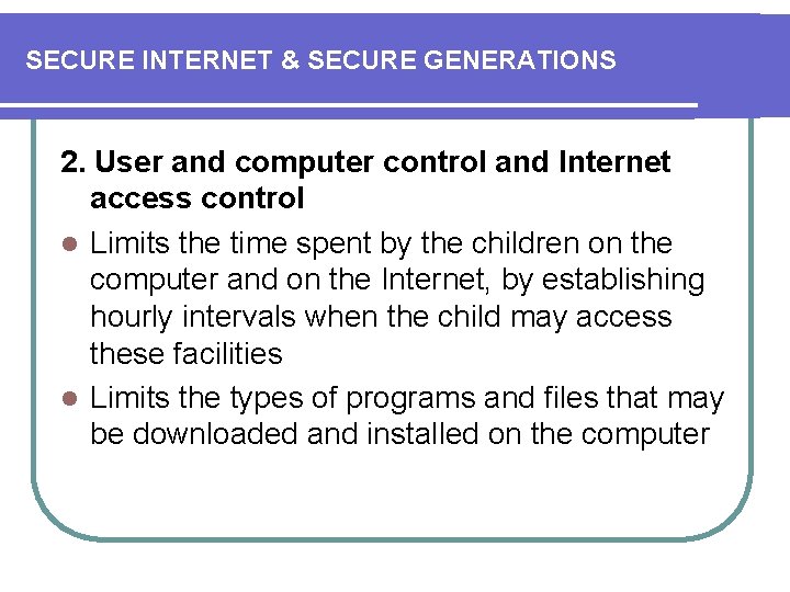 SECURE INTERNET & SECURE GENERATIONS 2. User and computer control and Internet access control