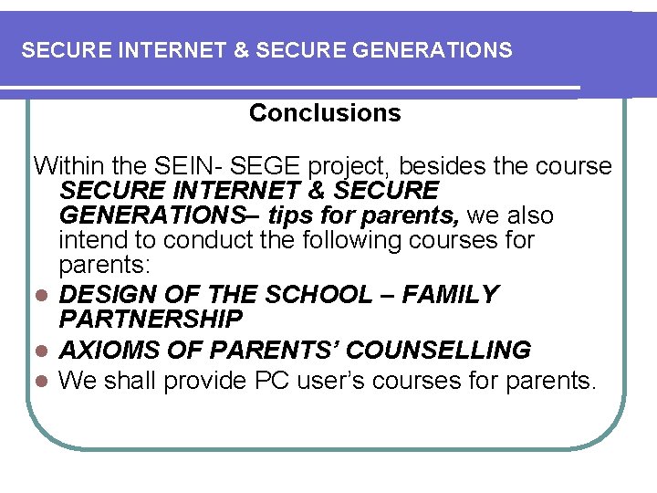 SECURE INTERNET & SECURE GENERATIONS Conclusions Within the SEIN- SEGE project, besides the course