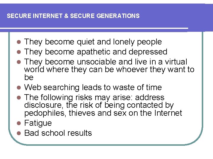 SECURE INTERNET & SECURE GENERATIONS l l l l They become quiet and lonely