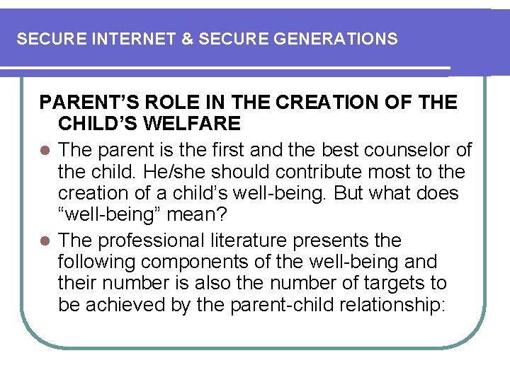 SECURE INTERNET & SECURE GENERATIONS PARENT’S ROLE IN THE CREATION OF THE CHILD’S WELFARE