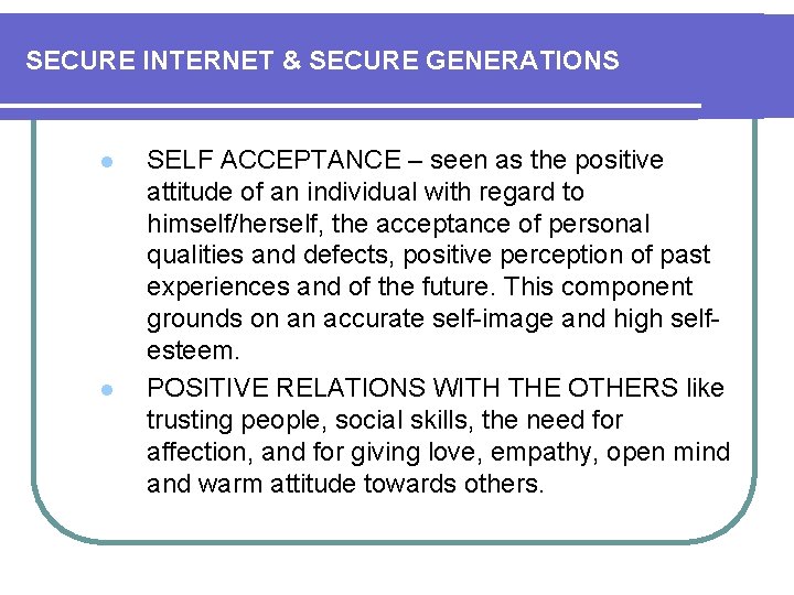 SECURE INTERNET & SECURE GENERATIONS l l SELF ACCEPTANCE – seen as the positive